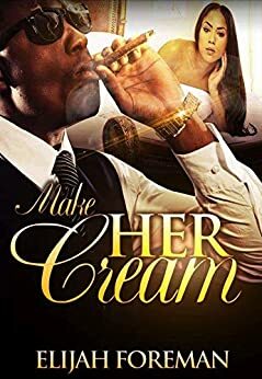 Make Her Cream by Elijah Foreman