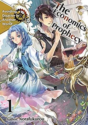 The Economics of Prophecy: Volume 1 by Rei Shichiwa, Norafukurou, Hikoki