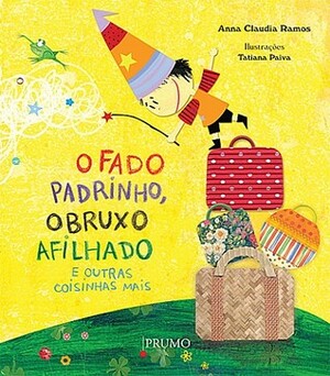 O fado padrinho, o bruxo afilhado e outras coisinhas mais by Tatiana Paiva, Anna Claudia Ramos