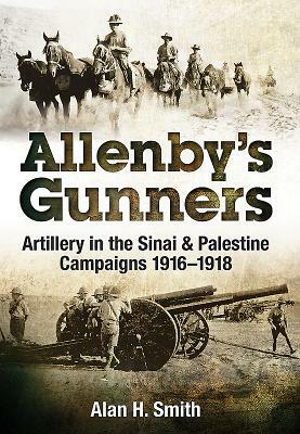 Allenby's Gunners by Alan H. Smith