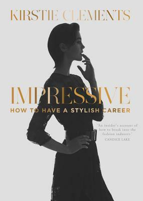 Impressive: How to Have a Stylish Career by Kirstie Clements