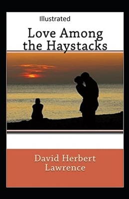 Love Among the Haystacks Illustrated by D.H. Lawrence