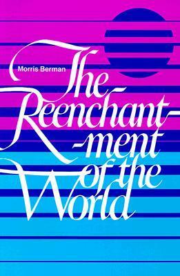 The Reenchantment of the World by Morris Berman