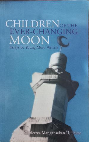 Children of the Ever-Changing Moon by Gutierrez Mangansakan II