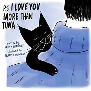 P.S. I Love You More Than Tuna by Sarah Chauncey, Francis Tremblay