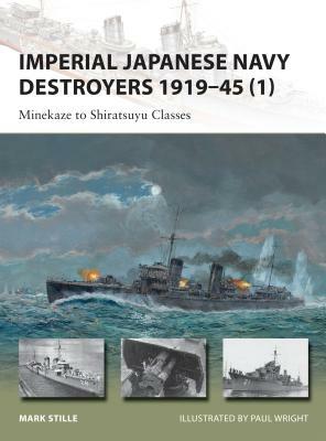Imperial Japanese Navy Destroyers 1919-45 (1): Minekaze to Shiratsuyu Classes by Mark Stille