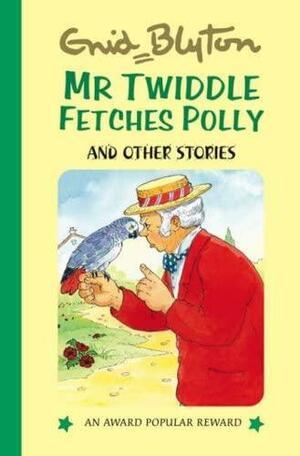 Mr Twiddle Fetches Polly and Other Stories by Enid Blyton