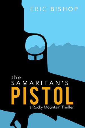 The Samaritan's Pistol by Eric Bishop