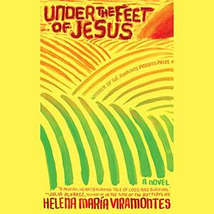 Under the Feet of Jesus by Helena María Viramontes