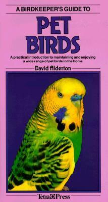 A Birdkeepers Guide to Pet Birds by David Alderton, Cyril Laubscher