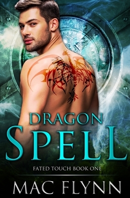 Dragon Spell (Fated Touch Book 1) by Mac Flynn