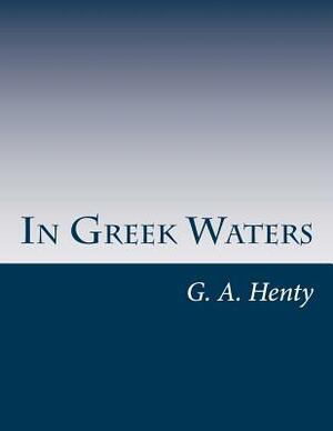 In Greek Waters by G.A. Henty