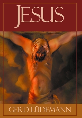 Jesus After 2000 Years: What He Really Said and Did by Gerd Ludemann