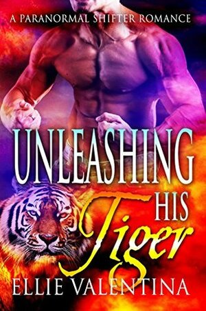 Unleashing His Tiger by Ellie Valentina