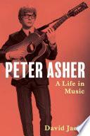 Peter Asher: A Life in Music by David Jacks