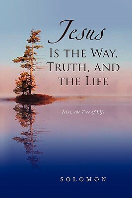 Jesus Is the Way, Truth, and the Life by Solomon