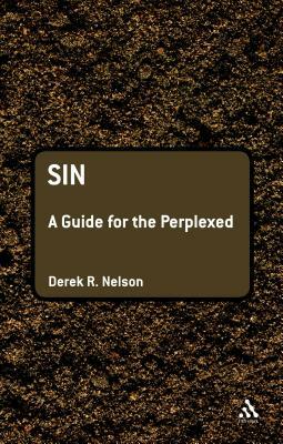 Sin: A Guide for the Perplexed by Derek R. Nelson