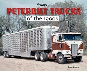 Peterbilt Trucks of the 1960s by Ron Adams