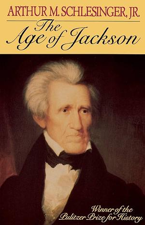 The Age of Jackson by Arthur M. Schlesinger Jr.