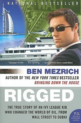 Rigged: The True Story of an Ivy League Kid Who Changed the World of Oil, from Wall Street to Dubai by Ben Mezrich
