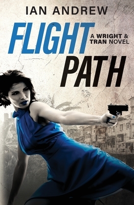 Flight Path: A Wright & Tran Novel by Ian Andrew
