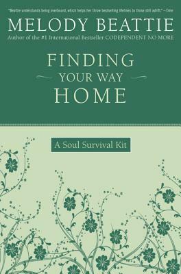 Finding Your Way Home: A Soul Survival Kit by Melody Beattie