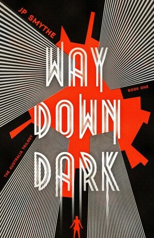 Way Down Dark by J.P. Smythe, James Smythe