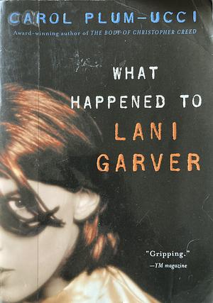 What Happened to Lani Garver by Carol Plum-Ucci, Carol Plum-Ucci
