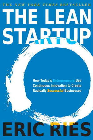 The Lean Startup: How Constant Innovation Creates Radically Successful Businesses by Eric Ries