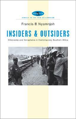 Insiders and Outsiders: Citizenship and Xenophobia in Contemporary Southern Africa by Francis B. Nyamnjoh