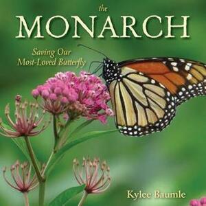 The Monarch: Saving Our Most-Loved Butterfly by Kylee Baumle