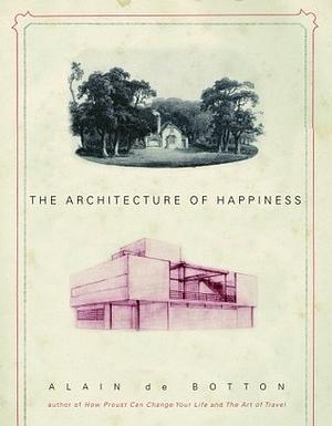 The Architecture of Happiness by Alain de Botton