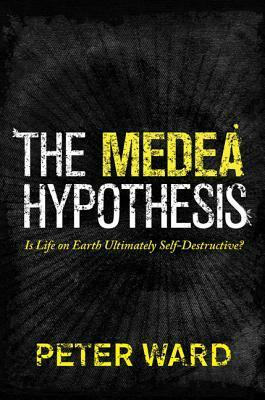 The Medea Hypothesis: Is Life on Earth Ultimately Self-Destructive? by Peter D. Ward