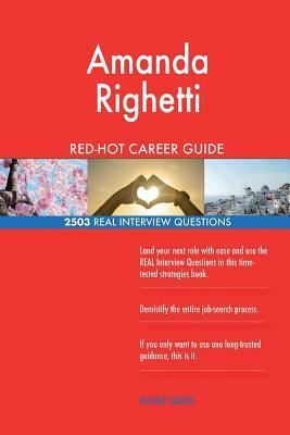 Amanda Righetti RED-HOT Career Guide; 2503 REAL Interview Questions by Twisted Classics