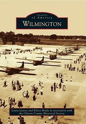 Wilmington by Clinton County Historical Society, Laura Lanese, Eileen Brady