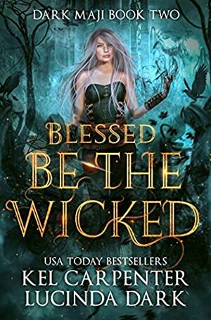 Blessed be the Wicked by Kel Carpenter, Lucinda Dark