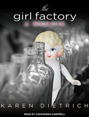 The Girl Factory: A Memoir by Karen Dietrich