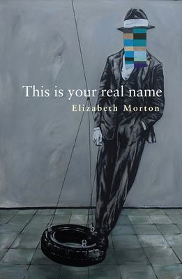 This Is Your Real Name by Elizabeth Morton