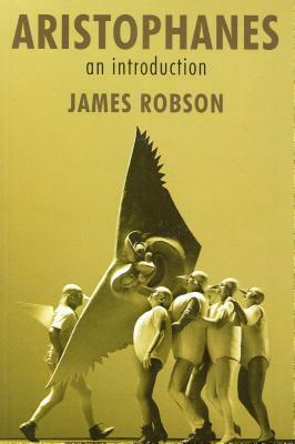 Aristophanes: An Introduction by James Robson