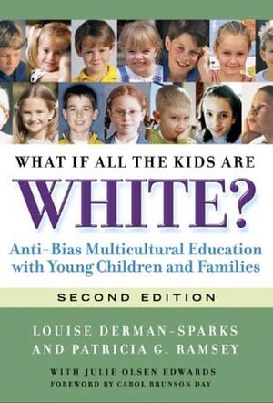 What If All the Kids Are White?: Anti-Bias Multicultural Education with You g Children and Families  by Patricia G. Ramsey, Louise Derman-Sparks