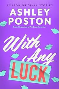 With Any Luck by Ashley Poston