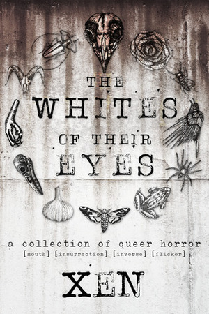 The Whites of Their Eyes: A Collection of Queer Horror by Xen