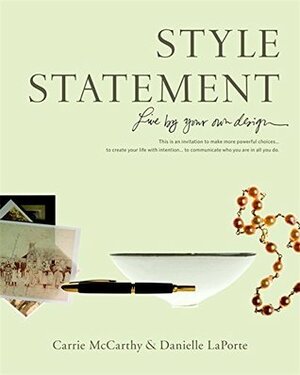 Style Statement: Live By Your Own Design by Carrie McCarthy, Danielle LaPorte