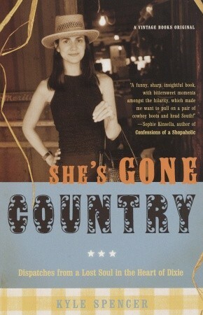 She's Gone Country: Dispatches from a Lost Soul in the Heart of Dixie by Kyle Spencer