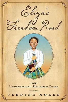 Eliza's Freedom Road: An Underground Railroad Diary by Jerdine Nolen