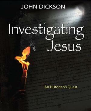 Investigating Jesus: An Historian's Quest by John Dickson