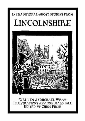 13 Traditional Ghost Stories From Lincolnshire (Caedmon Storytellers Book 6) by Chris Firth, Michael Francis Wray