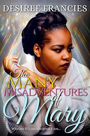 The Many Misadventures of Mary by Desiree Francies