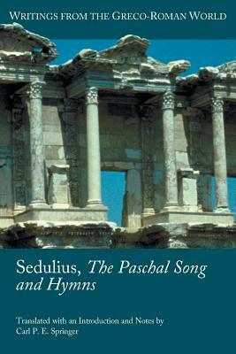 Sedulius, the Paschal Song and Hymns by Sedulius