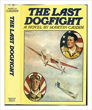The Last Dogfight by Martin Caidin